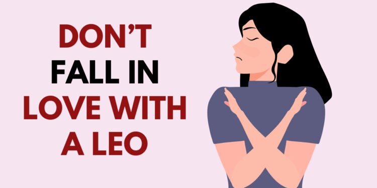 Don’t Fall In Love With A Leo
